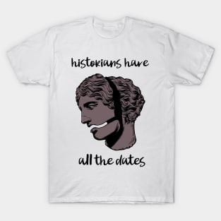 historians have all the dates T-Shirt